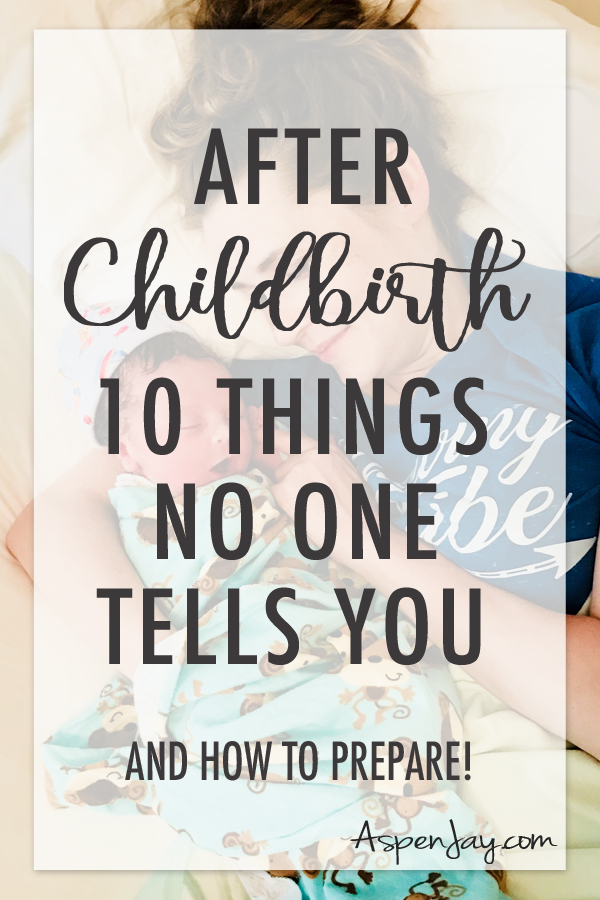 10 things no one tells you about after giving birth and how to prepare - how to prepare for after childbirth - aspenjay.com